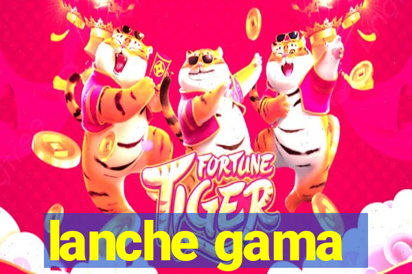 lanche gama