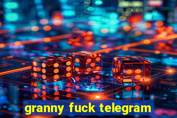 granny fuck telegram