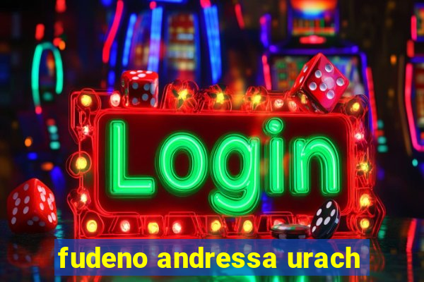 fudeno andressa urach