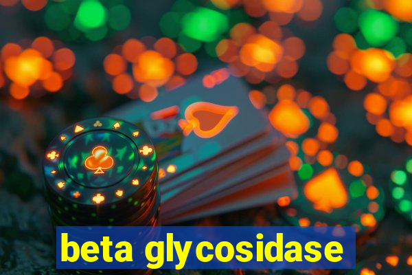 beta glycosidase