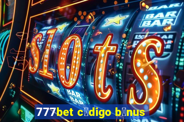 777bet c贸digo b么nus