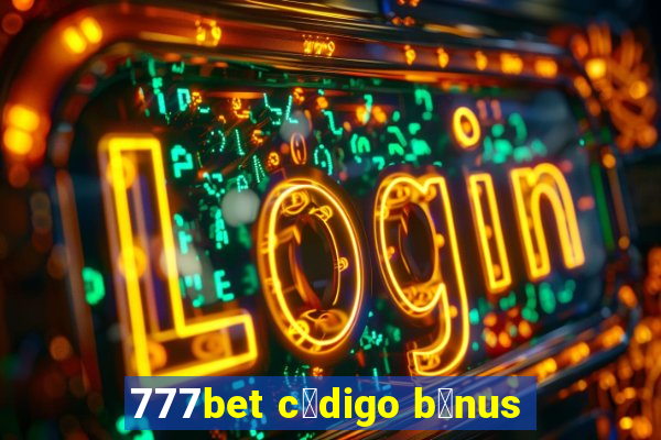 777bet c贸digo b么nus