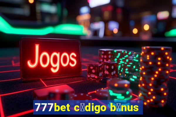 777bet c贸digo b么nus