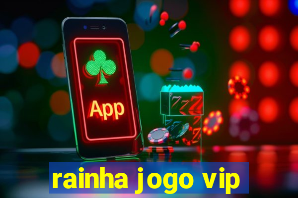 rainha jogo vip