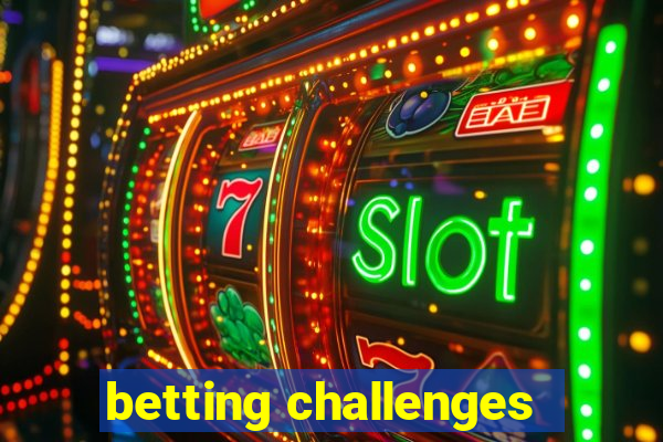 betting challenges