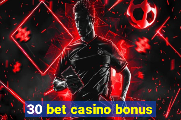 30 bet casino bonus