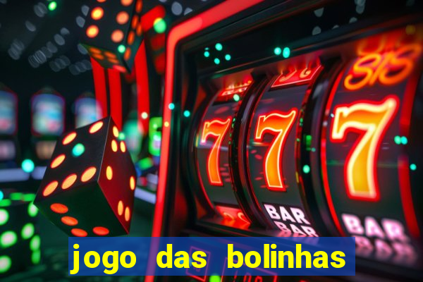 jogo das bolinhas que da dinheiro