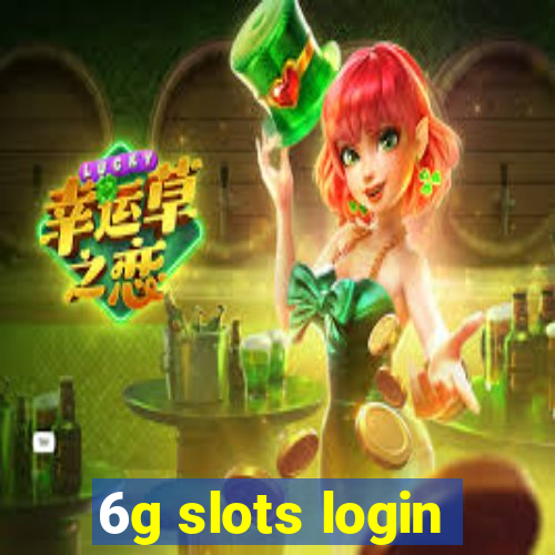 6g slots login