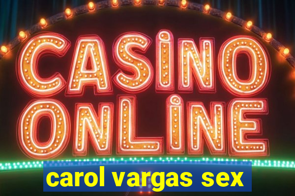 carol vargas sex