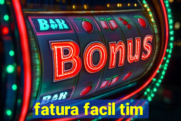 fatura facil tim