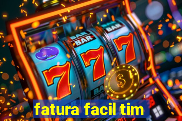 fatura facil tim