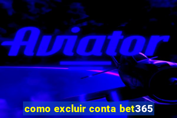 como excluir conta bet365