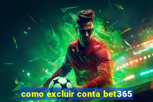 como excluir conta bet365