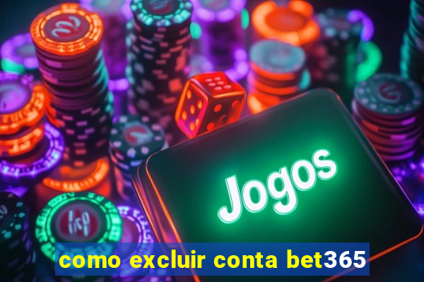 como excluir conta bet365