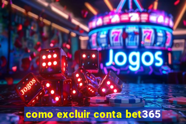 como excluir conta bet365