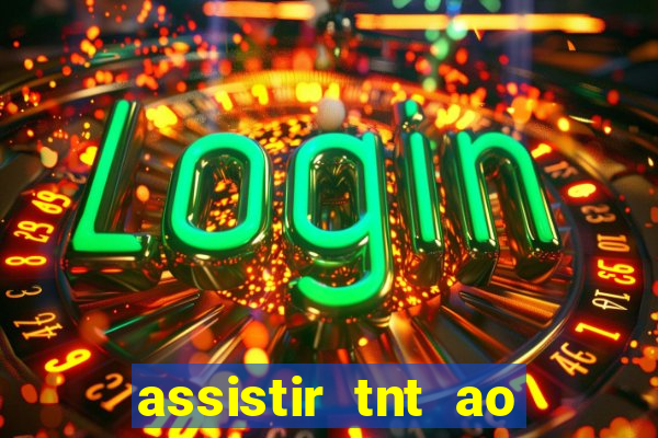 assistir tnt ao vivo gratis online