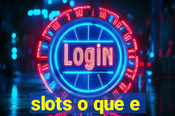 slots o que e