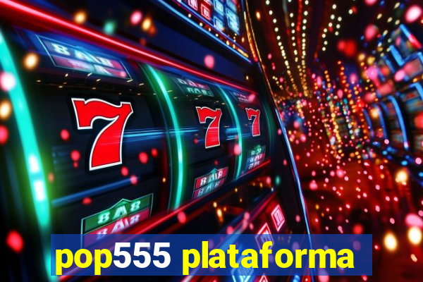 pop555 plataforma