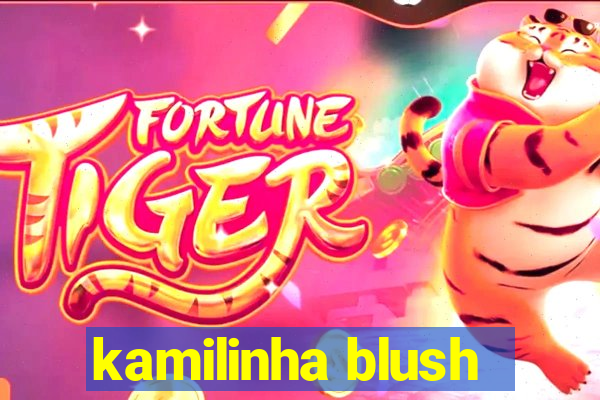 kamilinha blush