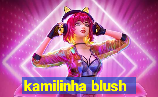 kamilinha blush