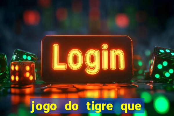 jogo do tigre que ganha dinheiro baixar