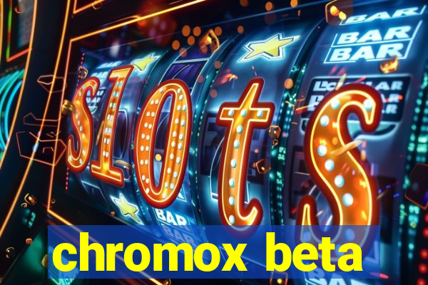 chromox beta