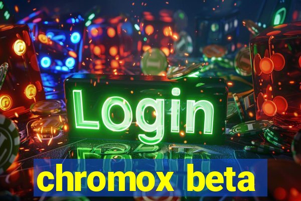 chromox beta