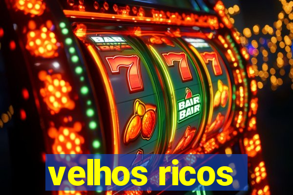 velhos ricos