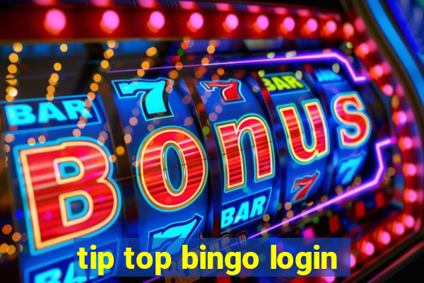 tip top bingo login