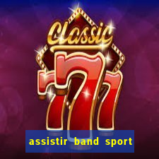 assistir band sport ao vivo