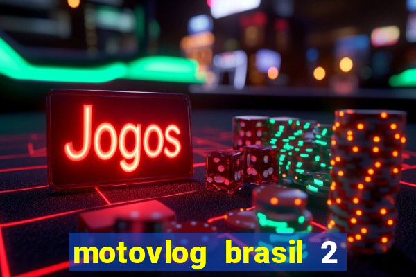 motovlog brasil 2 dinheiro infinito