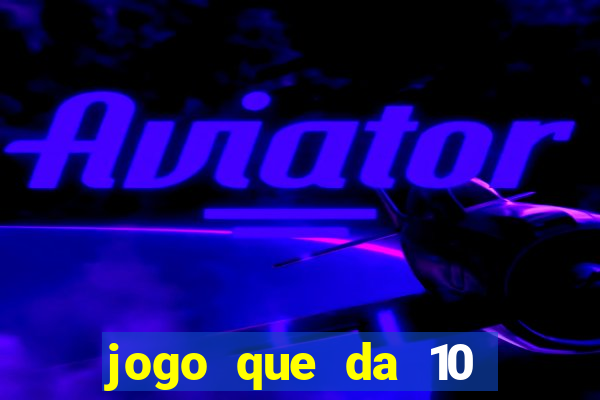 jogo que da 10 reais no cadastro