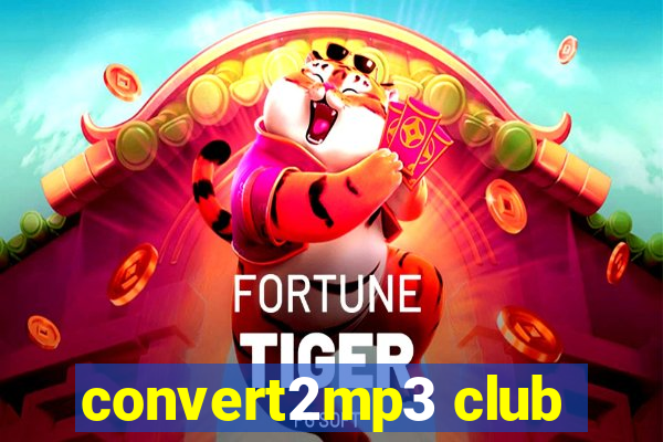 convert2mp3 club