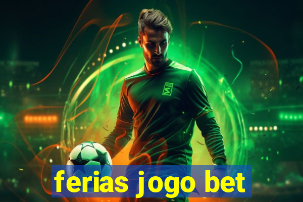 ferias jogo bet