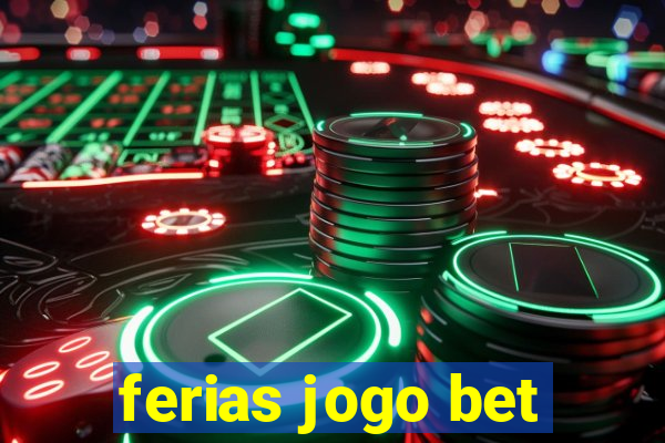 ferias jogo bet