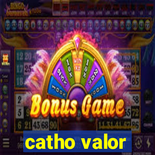 catho valor