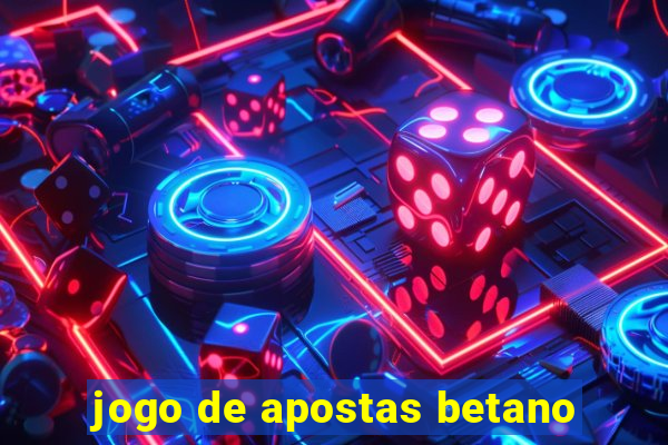 jogo de apostas betano