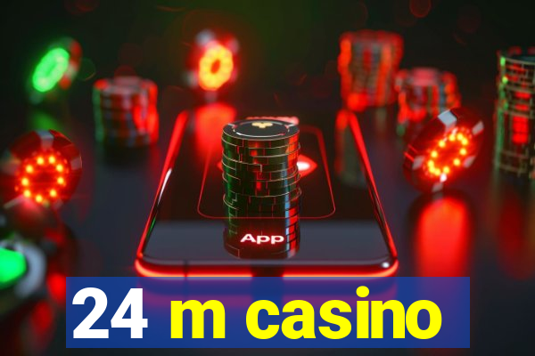 24 m casino