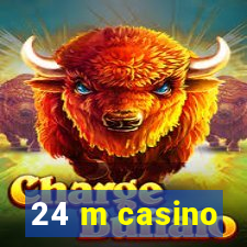 24 m casino