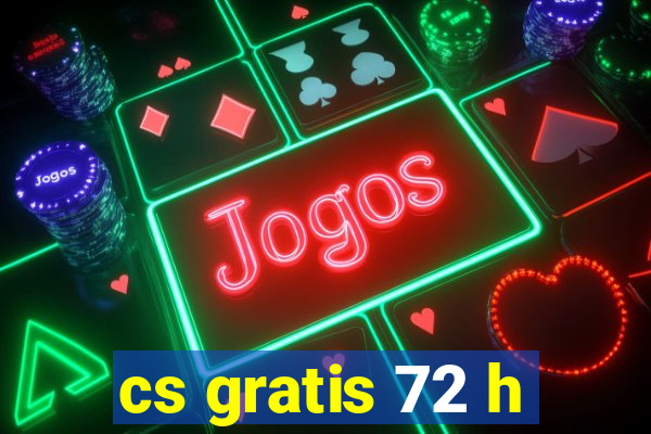 cs gratis 72 h