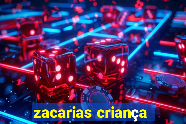 zacarias criança