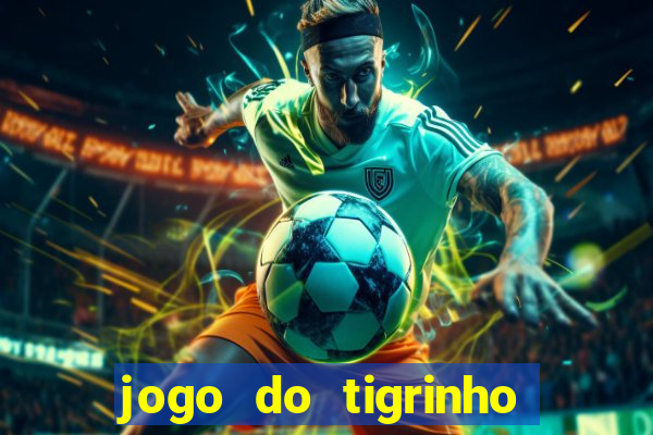 jogo do tigrinho que nao precisa depositar