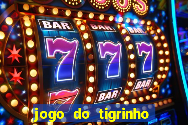 jogo do tigrinho que nao precisa depositar