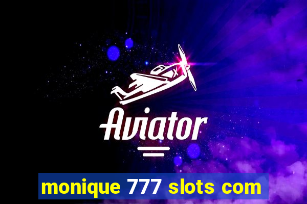 monique 777 slots com