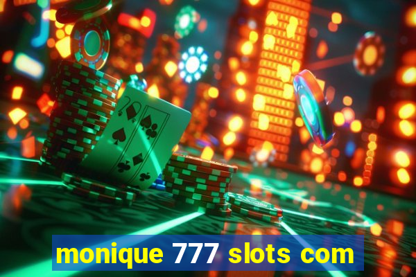 monique 777 slots com