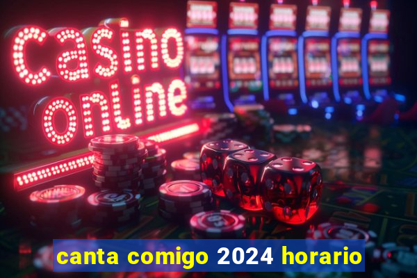 canta comigo 2024 horario