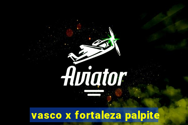 vasco x fortaleza palpite