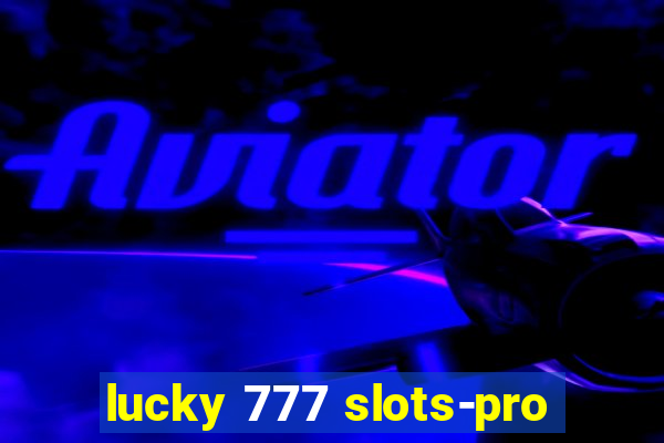 lucky 777 slots-pro