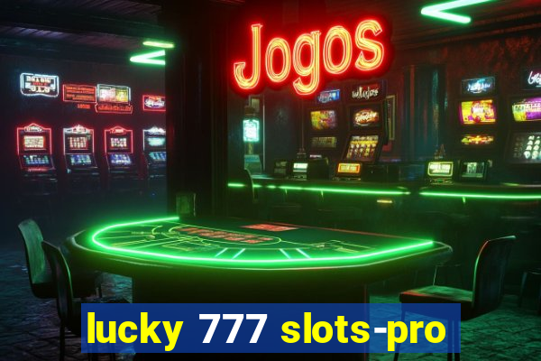 lucky 777 slots-pro