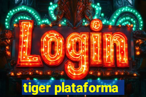 tiger plataforma